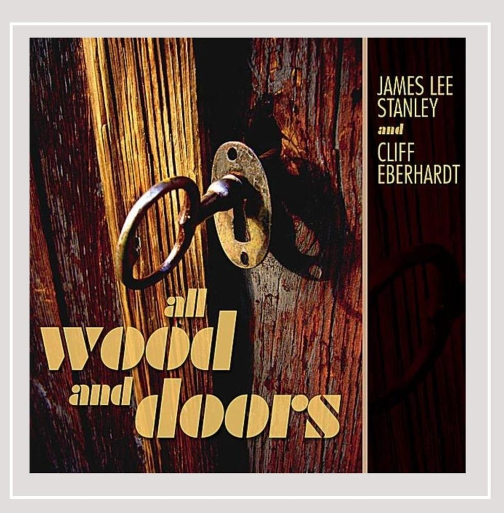 James Lee Stanley & Cliff Eberhardt All Wood and Doors (CD)