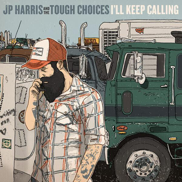 J.P. Harris and The Tough Choices I'll Keep Calling (CD) Album