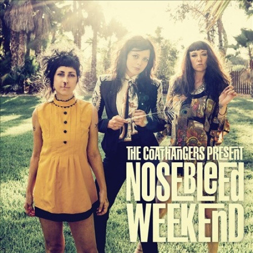 Nosebleed Weekend by COATHANGERS