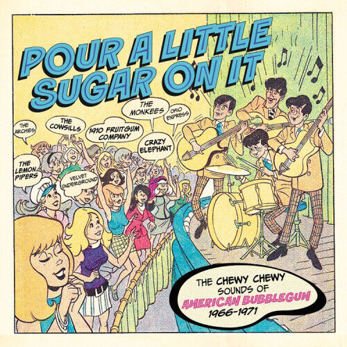 Pour a Little Sugar On It: The Chewy Chewy Sounds of American Bubblegum