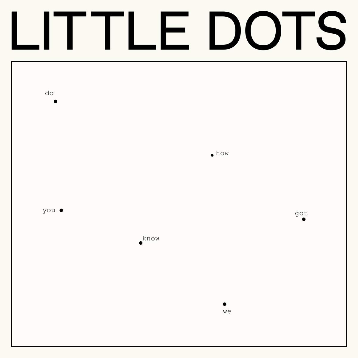 Little Dots Do You Know How We Got Here (Vinyl LP)
