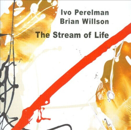 The  Stream of Life by Ivo Perelman/Ivo Perelman & Brian Wilson/Brian Willson