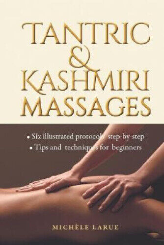 Tantric & Kashmiri Massages: Six illustrated protocols step-by-step, Tips and