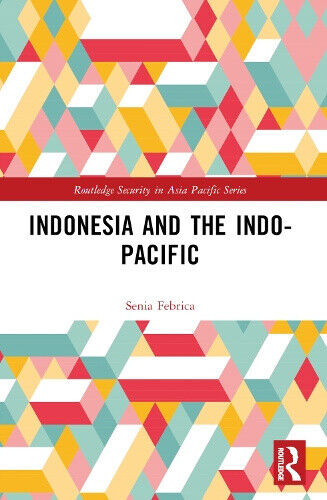 Indonesia and the Indo-Pacific (Routledge Security in Asia Pacific Series)
