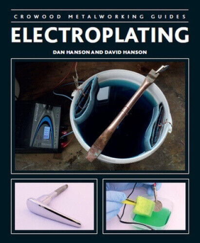 Electroplating (Crowood Metalworking Guides) by Hanson, Dan