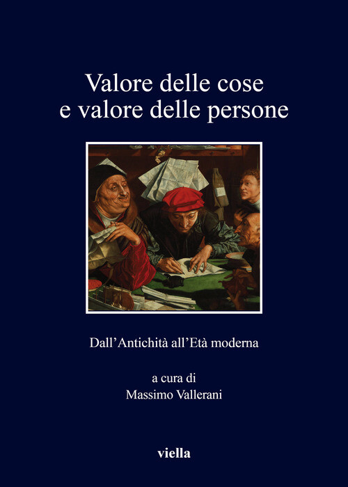 Valore Delle Cose E Valore Delle Persone. Dall’Antichità All’Età Moderna -