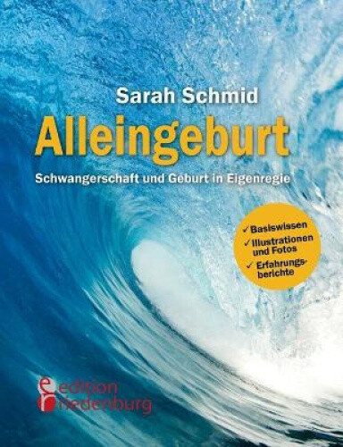Alleingeburt - Schwangerschaft und Geburt in Eigenregie [German]