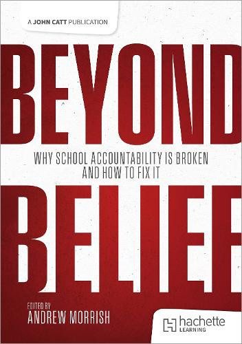 Beyond Belief: Why school accountability is broken and how to fix it