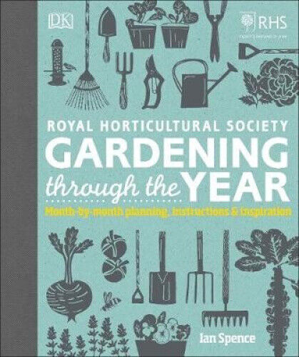 RHS Gardening Through the Year: Month-by-month Planning Instructions and