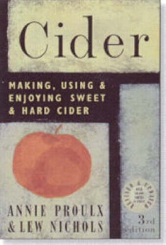 Cider: Making, Using, & Enjoying Sweet & Hard Cider by Proulx, Annie