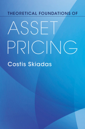 Theoretical Foundations of Asset Pricing by Costis Skiadas