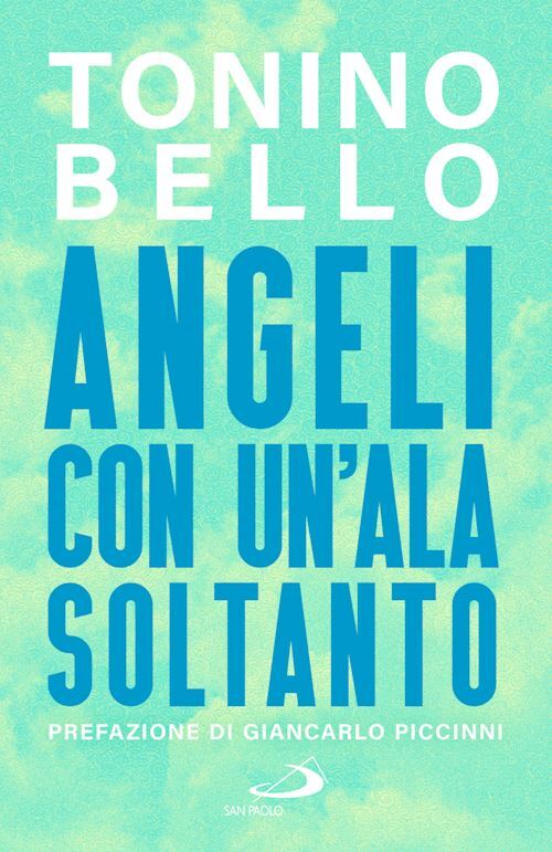 ANGELI CON UN'ALA SOLTANTO  - BELLO TONINO - SAN PAOLO EDIZIONI