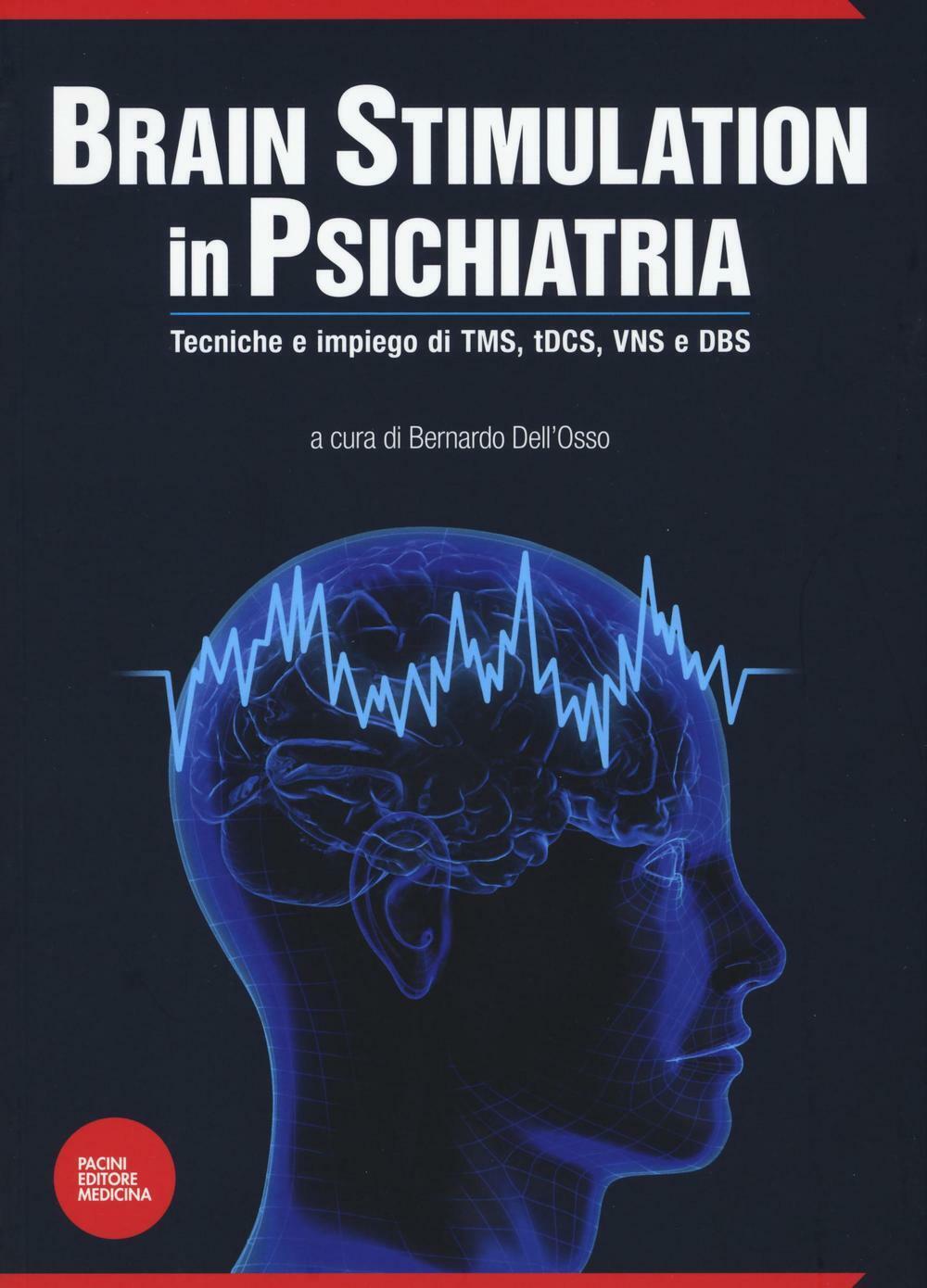 Brain stimulation in psichiatria. Tecniche ed impiego di TMS, tDCS, VNS e ...
