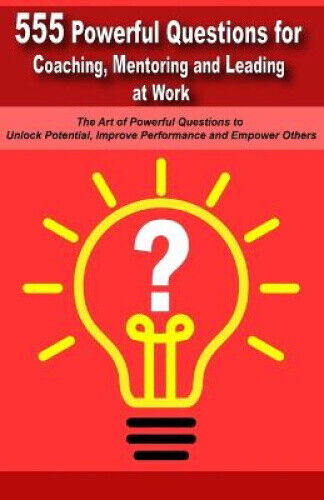 Powerful Questions in Coaching, Mentoring and Leading at Work: The Art of