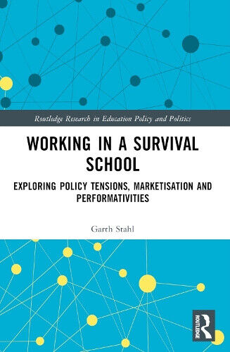 Working in a Survival School: Exploring Policy Tensions, Marketisation and