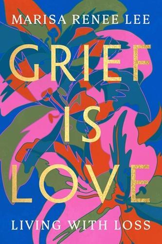 Marisa R Lee Marisa Renee Lee Legacy Lit Grief Is Love (Tascabile)
