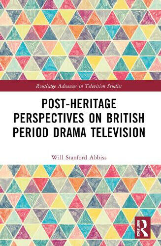 Post-heritage Perspectives on British Period Drama Television (Routledge