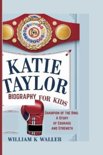 WILLIAM K. WALLER William K Waller Katie Taylor Biography for Kids (Tascabile)