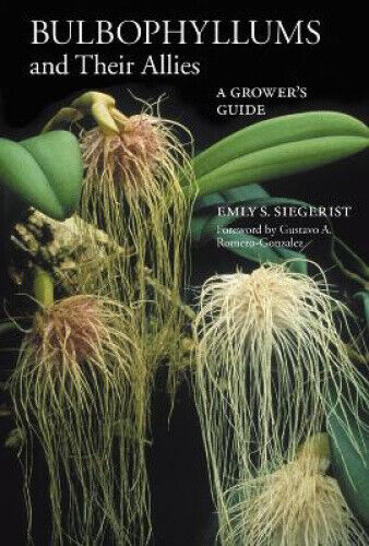 Bulbophyllums and Their Allies: A Grower's Guide by Siegerist, Emly A.