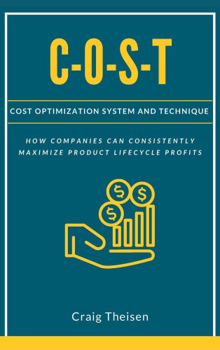 C-O-S-T: Cost Optimization System and Technique by Theisen, Craig