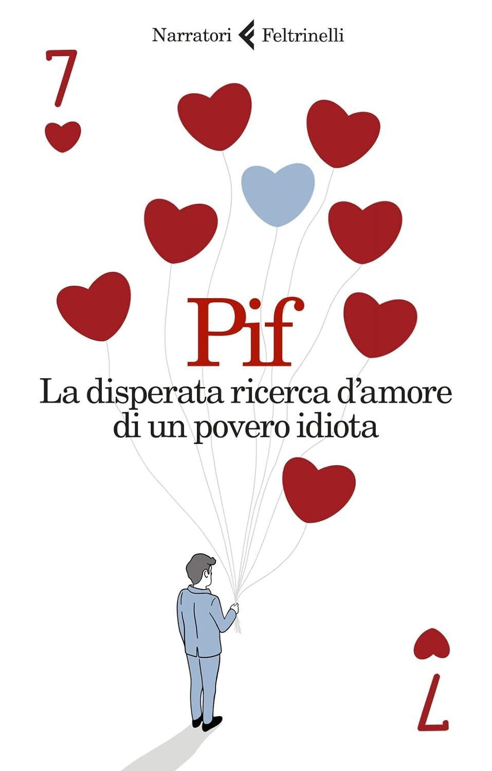 Pif : la disperata ricerca d'amore di un povero idiota ed. Feltrinelli NUOVO B10