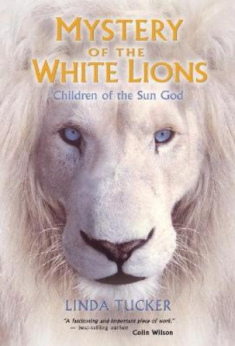 Mystery of the White Lions: Children of the Sun God by Tucker, Linda G.