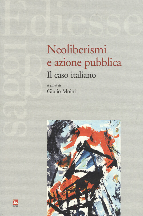 Neoliberismi e azione pubblica. Il caso italiano - Moini G. (cur.)