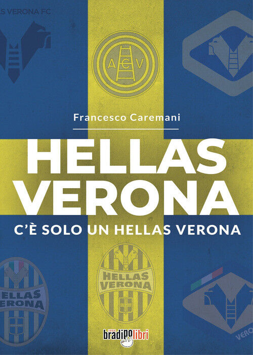 Hellas Verona. C'è Solo Un Hellas Verona - Francesco Caremani - 2022