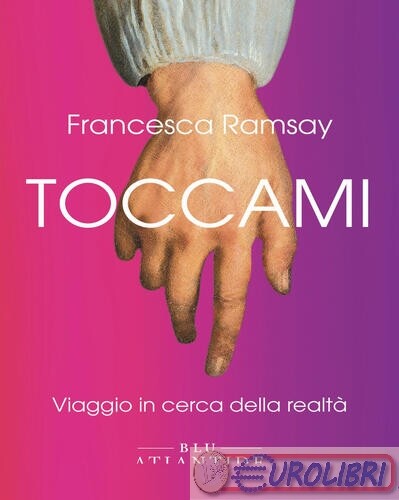 9791280028433 Francesca Ramsay Toccami. Viaggio in cerca della realtà. Ediz. int