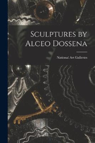 Sculptures by Alceo Dossena by National Art Galleries (New York, N. Y.