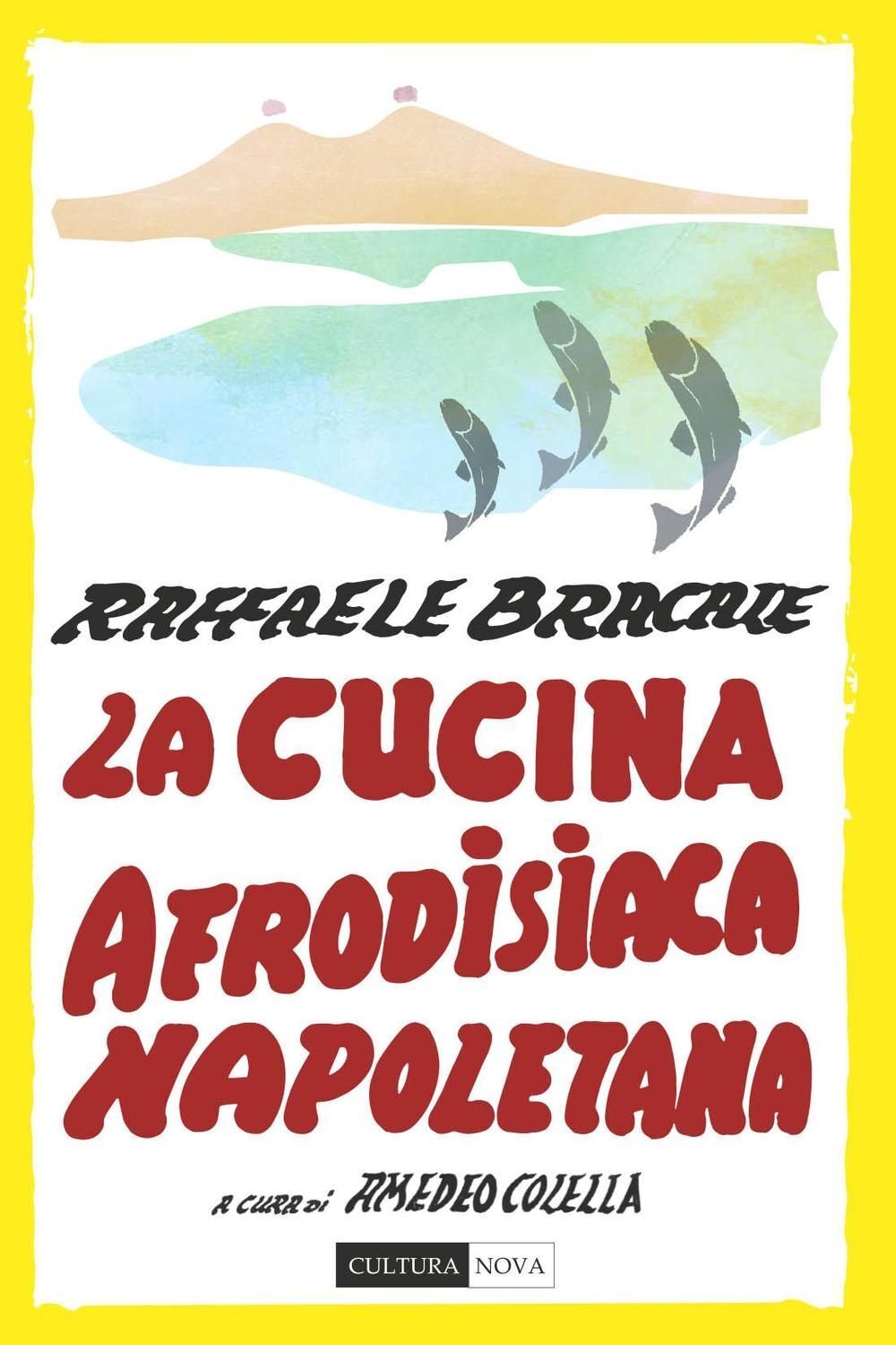 Libri Raffaele Bracale - La Cucina Afrodisiaca Napoletana. Menu, Ingredienti E R