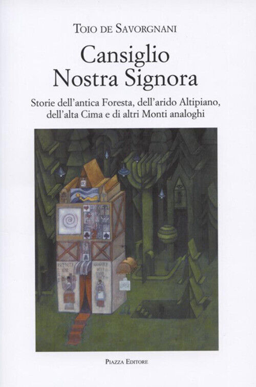 De Savorgnani Toio - Cansiglio Nostra Signora. Storie Dell'antica Foresta, Dell