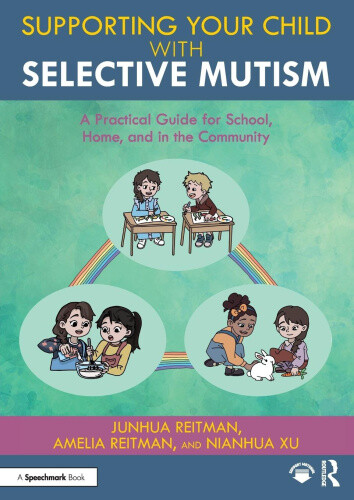 Supporting your Child with Selective Mutism: A Practical Guide for School,
