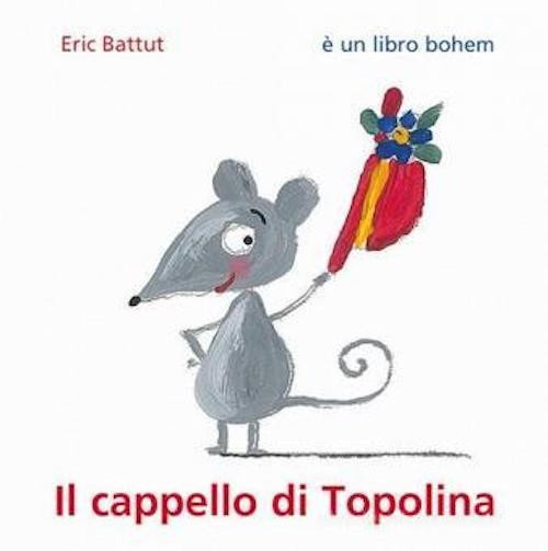 IL CAPPELLO DI TOPOLINA eric battut BACCHILEGA JUNIOR albo illustrato LIBRO età