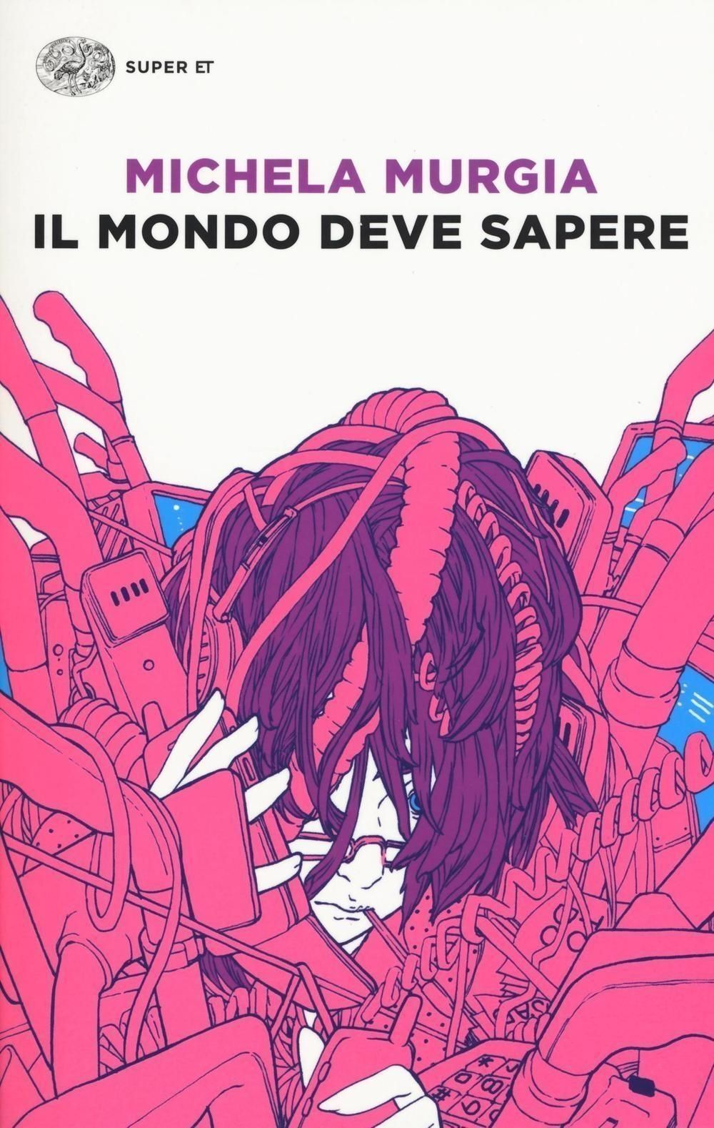 Libri Michela Murgia - Il Mondo Deve Sapere. Romanzo Tragicomico Di Una Telefoni