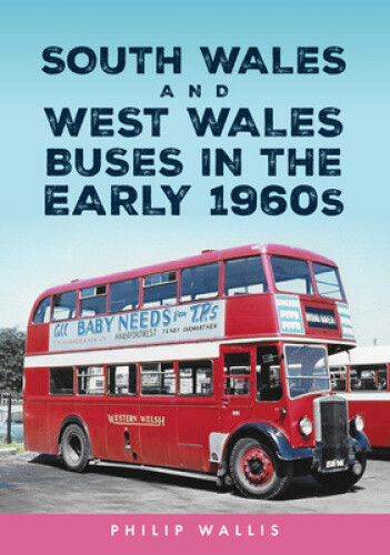 South Wales and West Wales Buses in the Early 1960s by Philip Wallis