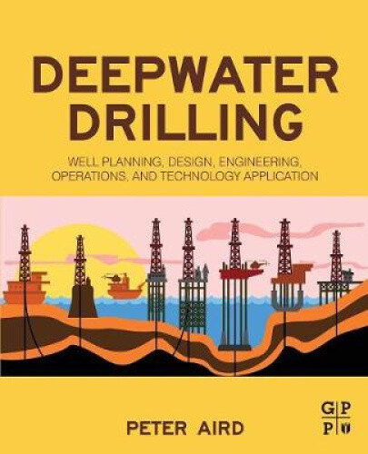 Deepwater Drilling: Well Planning, Design, Engineering, Operations, and