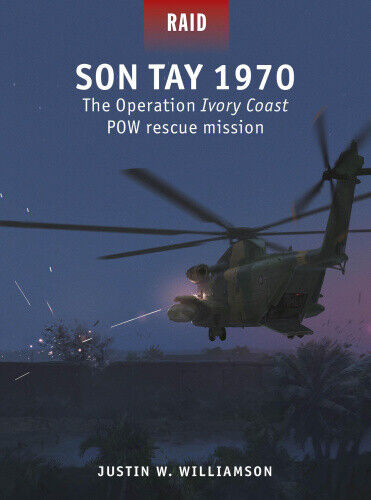 Son Tay 1970: The Operation Ivory Coast POW Rescue Mission (Raid)