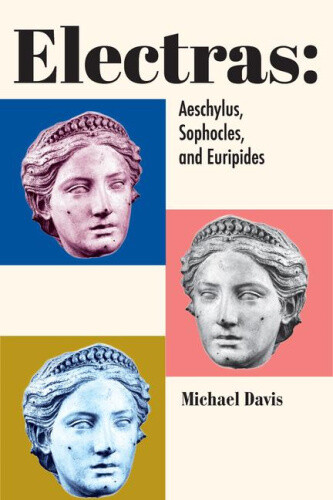 Electras: Aeschylus, Sophocles, and Euripides by Davis, Michael