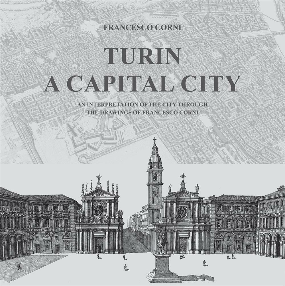 Turin. A capital city. An interpretation of the city through the drawings ...