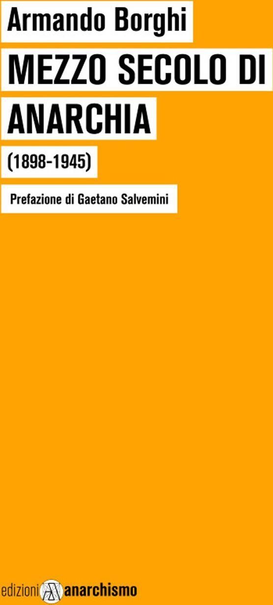 Libri Armando Borghi - Mezzo Secolo Di Anarchia (1898-1945)
