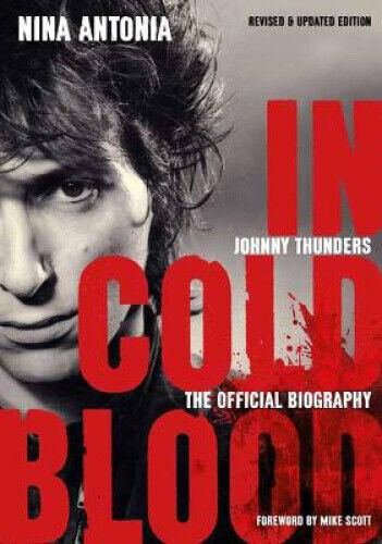 Johnny Thunders: In Cold Blood: The Official Biography: (Revised & Updated