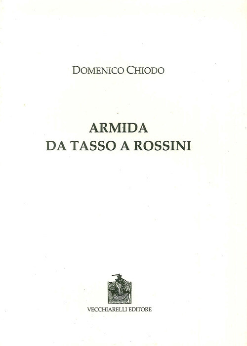 Armida. Da Tasso A Rossini - Domenico Chiodo - 2018