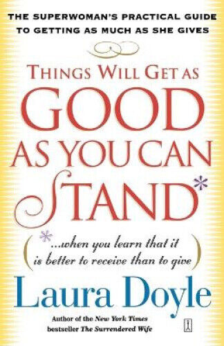 Things Will Get as Good as You Can Stand: (When You Learn That It Is Better to