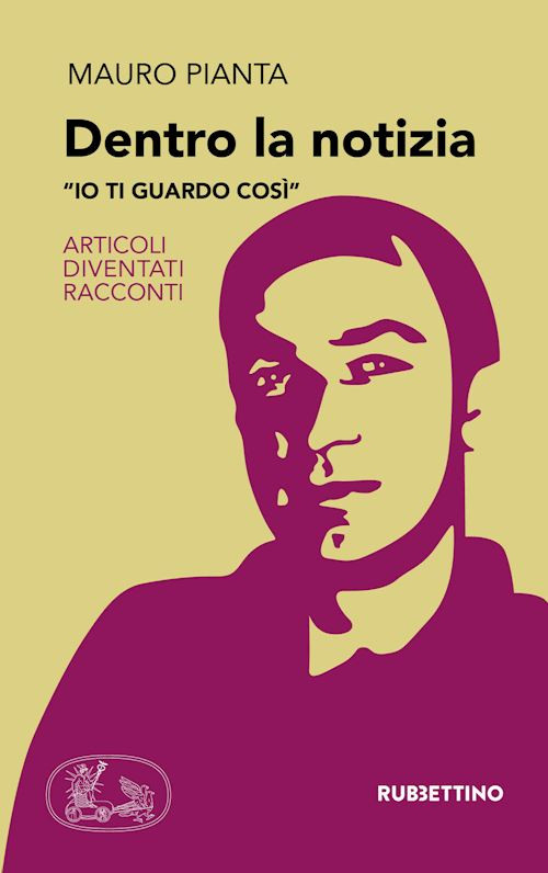 DENTRO LA NOTIZIA IO TI GUARDO COSI'  - PIANTA MAURO - Rubbettino