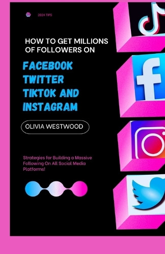 Olivia Westwood How To Get Millions Of Followers On Facebook, Twitte (Tascabile)