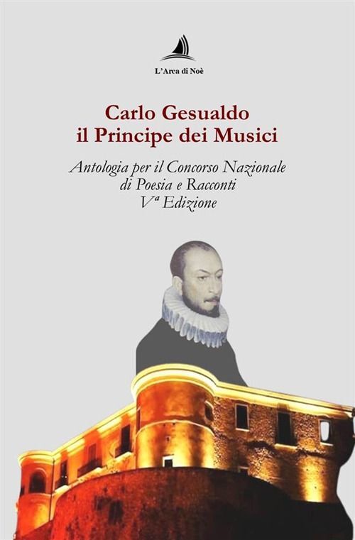 Libri Carlo Gesualdo Il Principe Dei Musici. Antologia Per Il Concorso Nazionale