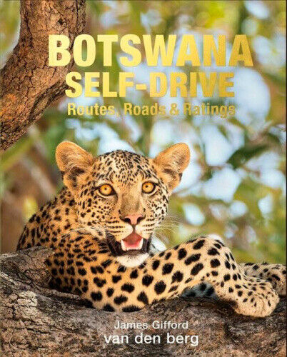 Botswana Self-Drive: Routes, Roads and Ratings by James Gifford