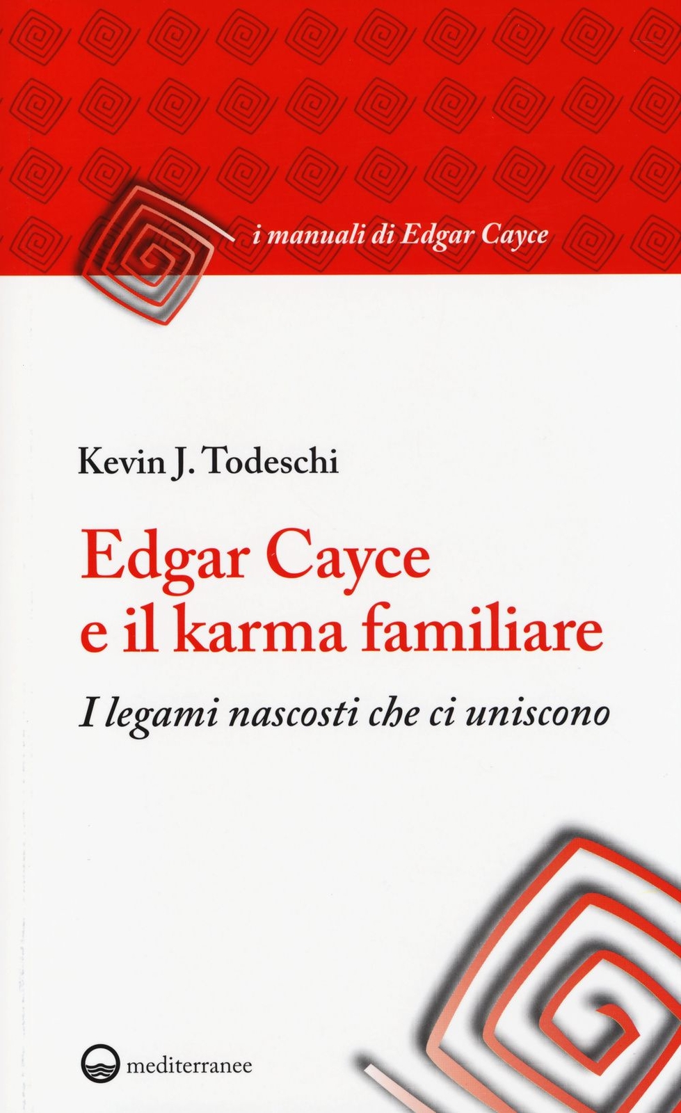 Libri Todeschi Kevin J. - Edgar Cayce E Il Karma Familiare. I Legami Nascosti Ch