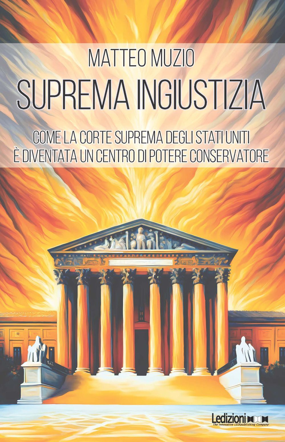 Libri Muzio Matteo - Suprema Ingiustizia. Come La Corte Suprema Degli Stati Unit